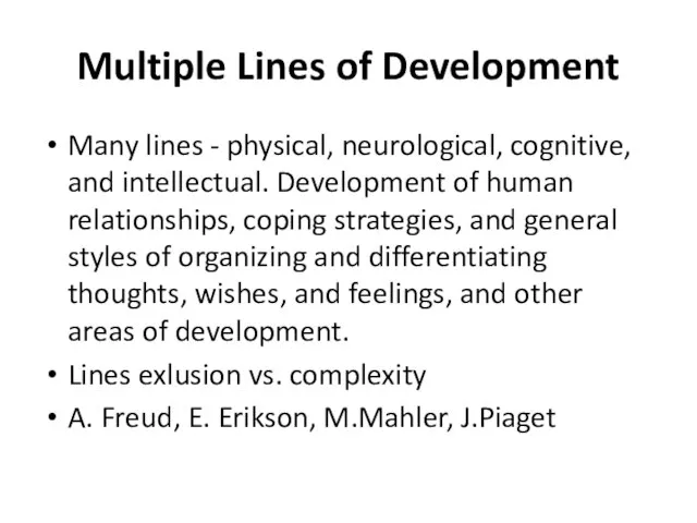 Multiple Lines of Development Many lines - physical, neurological, cognitive, and