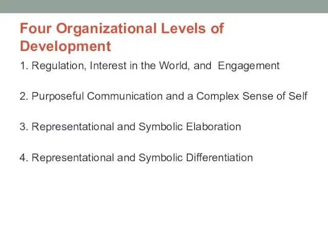 Four Organizational Levels of Development 1. Regulation, Interest in the World,