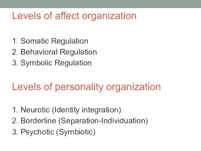 Levels of affect organization 1. Somatic Regulation 2. Behavioral Regulation 3.