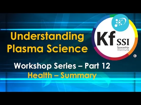 Understanding Plasma Science Workshop Series – Part 12 Health – Summary