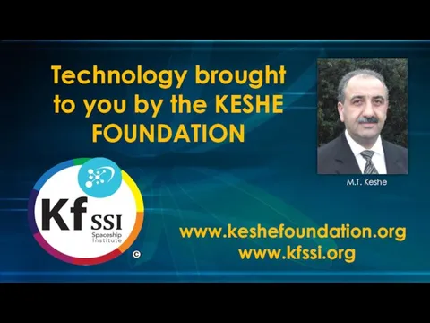 M.T. Keshe Technology brought to you by the KESHE FOUNDATION www.keshefoundation.org www.kfssi.org