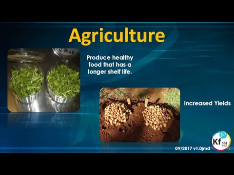 Agriculture Produce healthy food that has a longer shelf life. Increased Yields