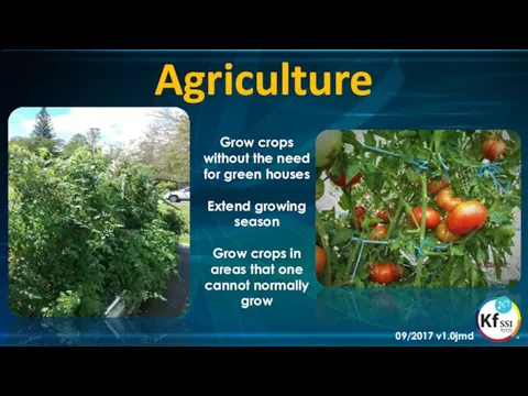 Agriculture Grow crops without the need for green houses Extend growing