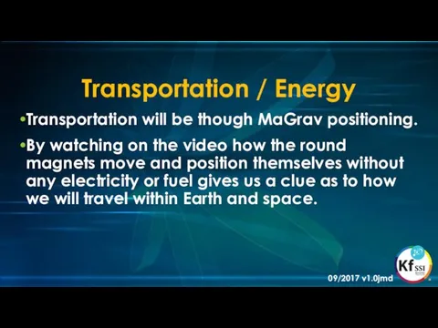 Transportation / Energy Transportation will be though MaGrav positioning. By watching