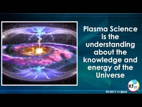 Plasma Science is the understanding about the knowledge and energy of the Universe 09/2017 v1.0jmd