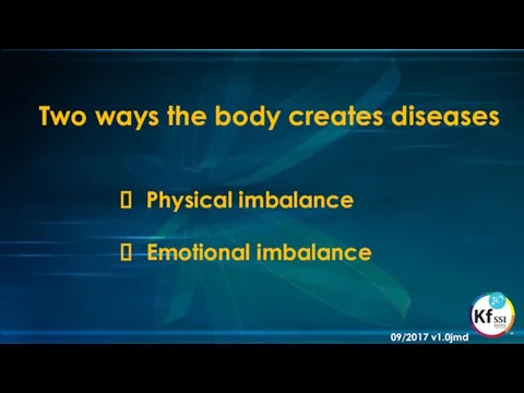 Two ways the body creates diseases Physical imbalance Emotional imbalance