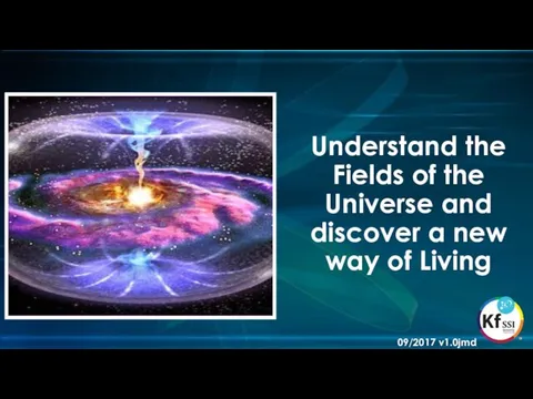 Understand the Fields of the Universe and discover a new way of Living 09/2017 v1.0jmd