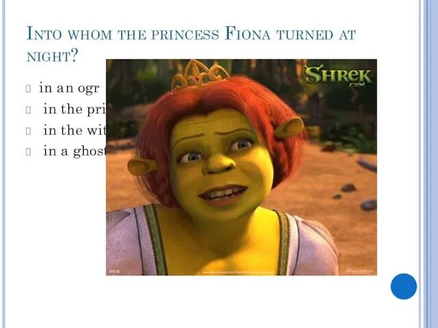 Into whom the princess Fiona turned at night? in an ogr