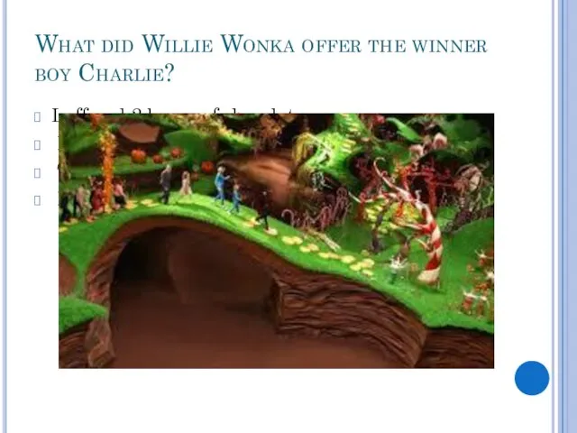 What did Willie Wonka offer the winner boy Charlie? I offered
