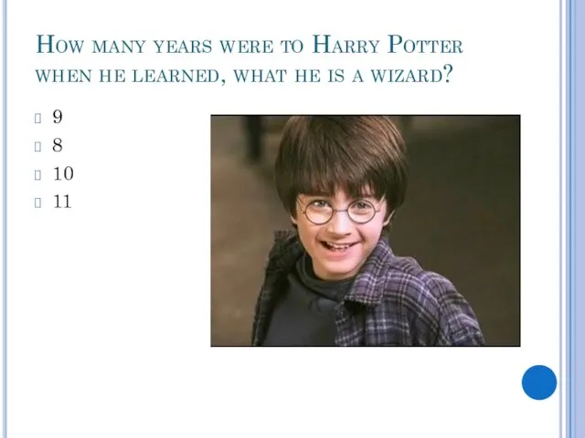 How many years were to Harry Potter when he learned, what