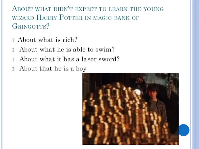 About what didn't expect to learn the young wizard Harry Potter