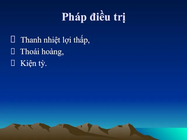 Pháp điều trị Thanh nhiệt lợi thấp, Thoái hoàng, Kiện tỳ.