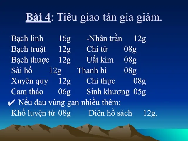 Bài 4: Tiêu giao tán gia giảm. Bạch linh 16g -Nhân