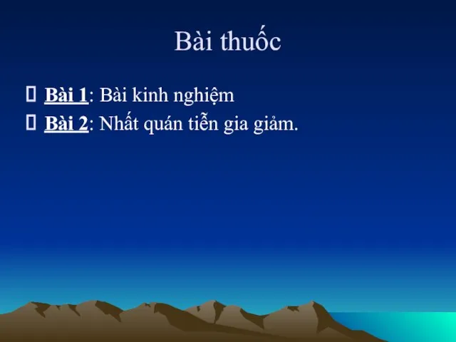 Bài thuốc Bài 1: Bài kinh nghiệm Bài 2: Nhất quán tiễn gia giảm.