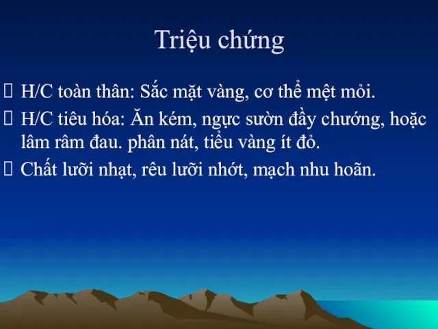 Triệu chứng H/C toàn thân: Sắc mặt vàng, cơ thể mệt