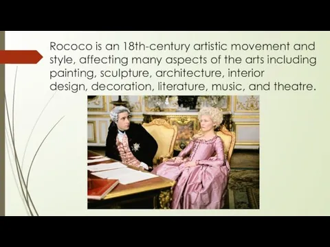 Rococo is an 18th-century artistic movement and style, affecting many aspects
