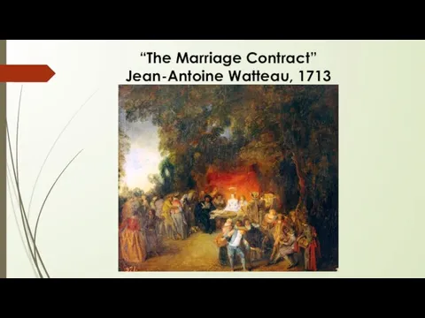 “The Marriage Contract” Jean-Antoine Watteau, 1713