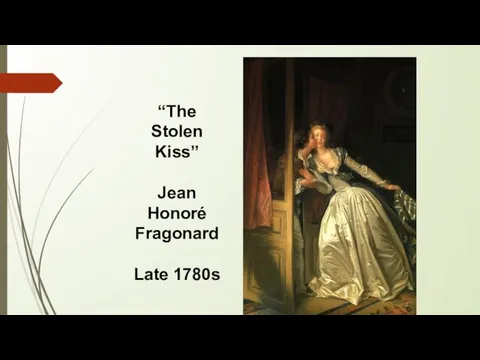 “The Stolen Kiss” Jean Honoré Fragonard Late 1780s