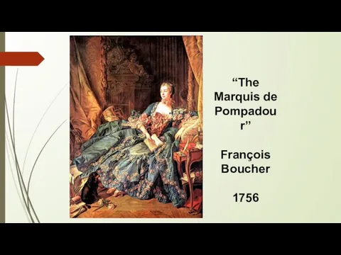 “The Marquis de Pompadour” François Boucher 1756