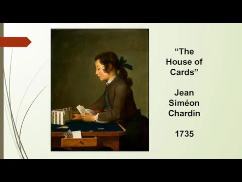 “The House of Cards” Jean Siméon Chardin 1735