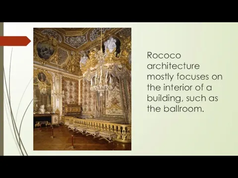 Rococo architecture mostly focuses on the interior of a building, such as the ballroom.