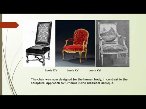 Louis XIV Louis XV Louis XVI The chair was now designed