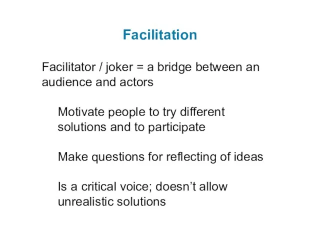 Facilitation Facilitator / joker = a bridge between an audience and