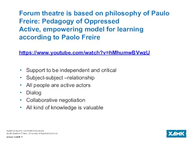 Forum theatre is based on philosophy of Paulo Freire: Pedagogy of