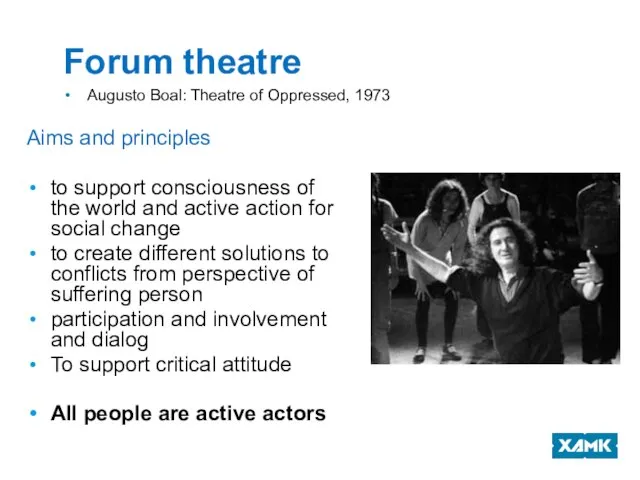 Forum theatre Augusto Boal: Theatre of Oppressed, 1973 Aims and principles