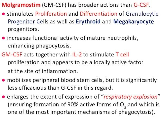 Molgramostim (GM-CSF) has broader actions than G-CSF. ● stimulates Proliferation and