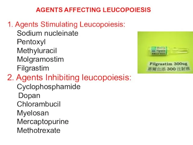 AGENTS AFFECTING LEUCOPOIESIS 1. Agents Stimulating Leucopoiesis: Sodium nucleinate Pentoxyl Methyluracil