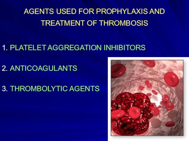 AGENTS USED FOR PROPHYLAXIS AND TREATMENT OF THROMBOSIS 1. PLATELET AGGREGATION