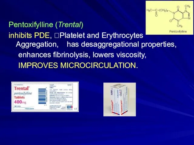 Pentoxifylline (Trental) inhibits PDE, ?Platelet and Erythrocytes Aggregation, has desaggregational properties,