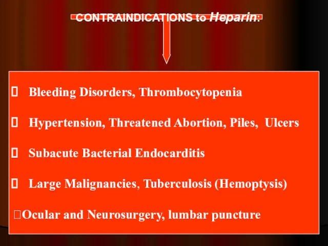 CONTRAINDICATIONS to Heparin: Bleeding Disorders, Thrombocytopenia Hypertension, Threatened Abortion, Piles, Ulcers