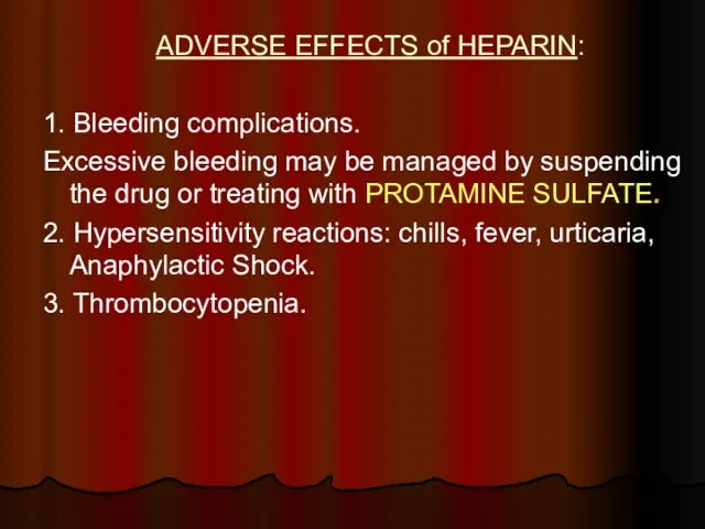 ADVERSE EFFECTS of HEPARIN: 1. Bleeding complications. Excessive bleeding may be