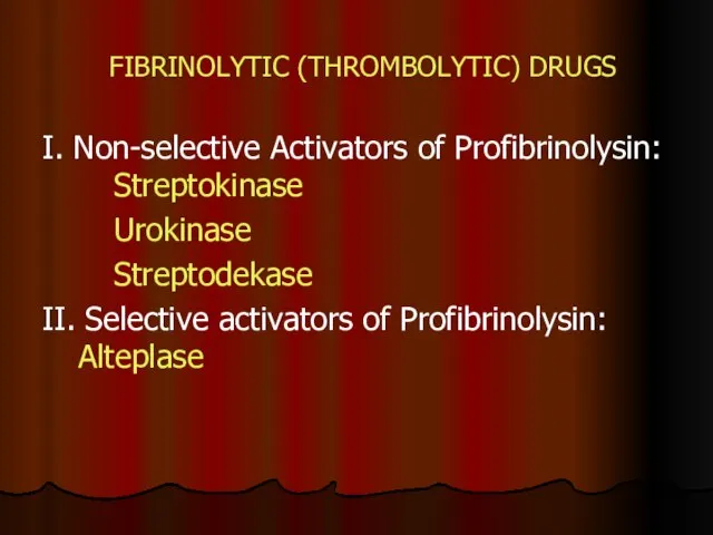 FIBRINOLYTIC (THROMBOLYTIC) DRUGS I. Non-selective Activators of Profibrinolysin: Streptokinase Urokinase Streptodekase