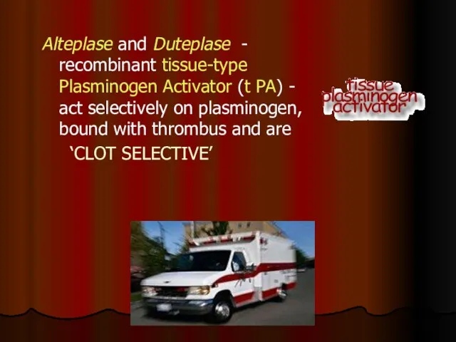 Alteplase and Duteplase - recombinant tissue-type Plasminogen Activator (t PA) -