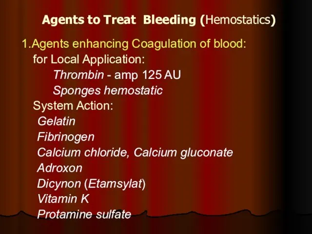 Agents to Treat Bleeding (Hemostatics) 1.Agents enhancing Coagulation of blood: for
