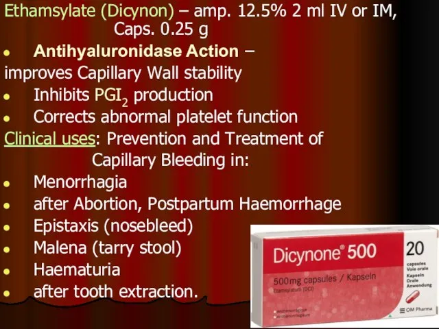 Ethamsylate (Dicynon) – amp. 12.5% 2 ml IV or IM, Caps.