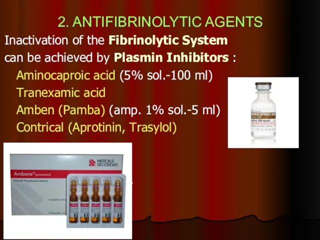 2. ANTIFIBRINOLYTIC AGENTS Inactivation of the Fibrinolytic System can be achieved