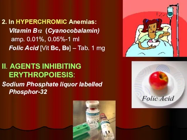 2. In HYPERCHROMIC Anemias: Vitamin B12 (Cyanocobalamin) amp. 0.01%, 0.05%-1 ml