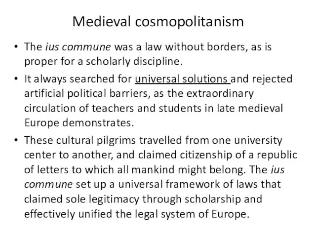 Medieval cosmopolitanism The ius commune was a law without borders, as