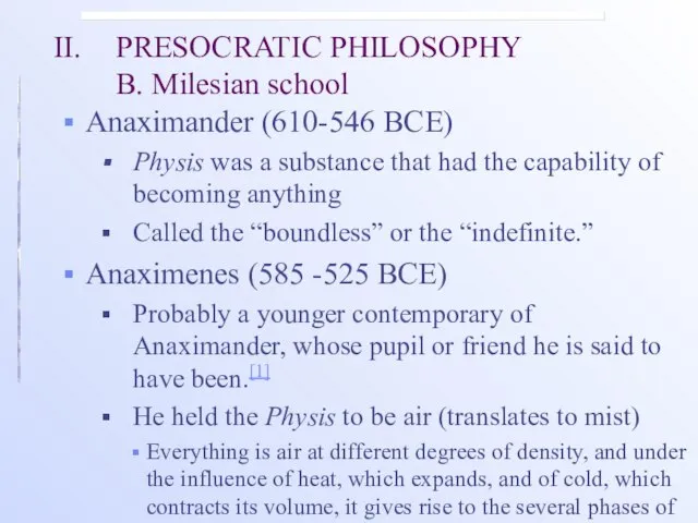 II. PRESOCRATIC PHILOSOPHY B. Milesian school Anaximander (610-546 BCE) Physis was