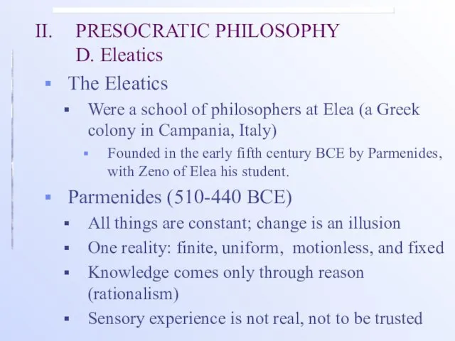 II. PRESOCRATIC PHILOSOPHY D. Eleatics The Eleatics Were a school of