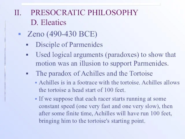 II. PRESOCRATIC PHILOSOPHY D. Eleatics Zeno (490-430 BCE) Disciple of Parmenides