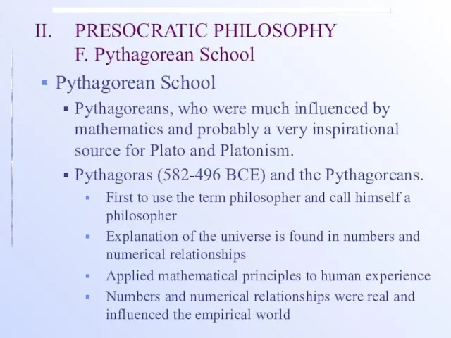 II. PRESOCRATIC PHILOSOPHY F. Pythagorean School Pythagorean School Pythagoreans, who were