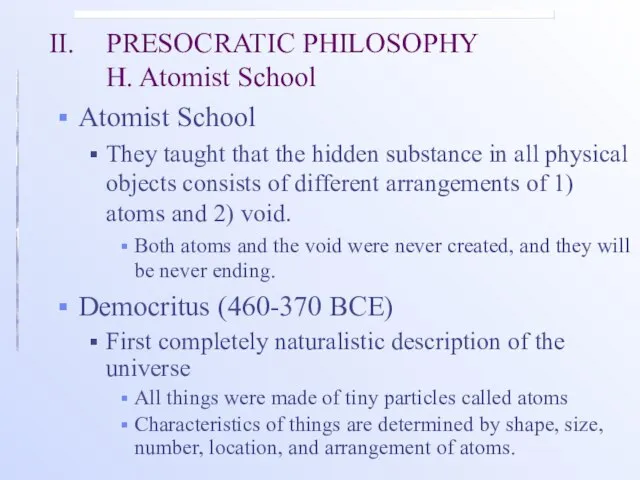 II. PRESOCRATIC PHILOSOPHY H. Atomist School Atomist School They taught that