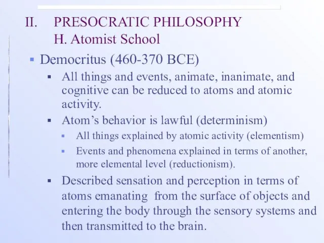 II. PRESOCRATIC PHILOSOPHY H. Atomist School Democritus (460-370 BCE) All things