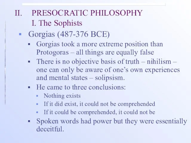 II. PRESOCRATIC PHILOSOPHY I. The Sophists Gorgias (487-376 BCE) Gorgias took