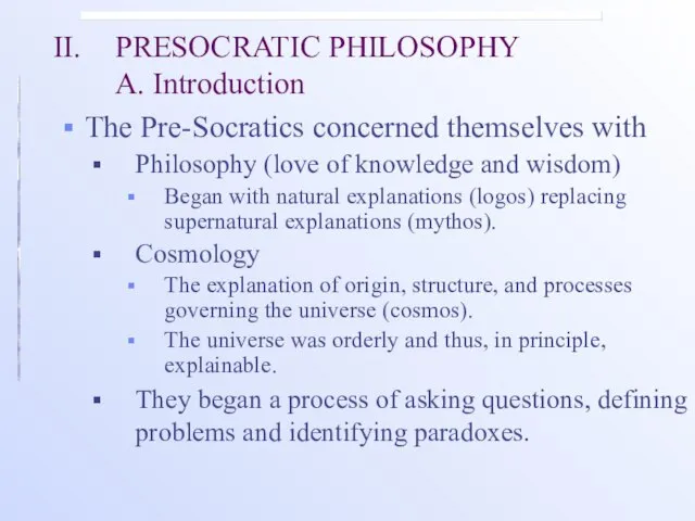 II. PRESOCRATIC PHILOSOPHY A. Introduction The Pre-Socratics concerned themselves with Philosophy